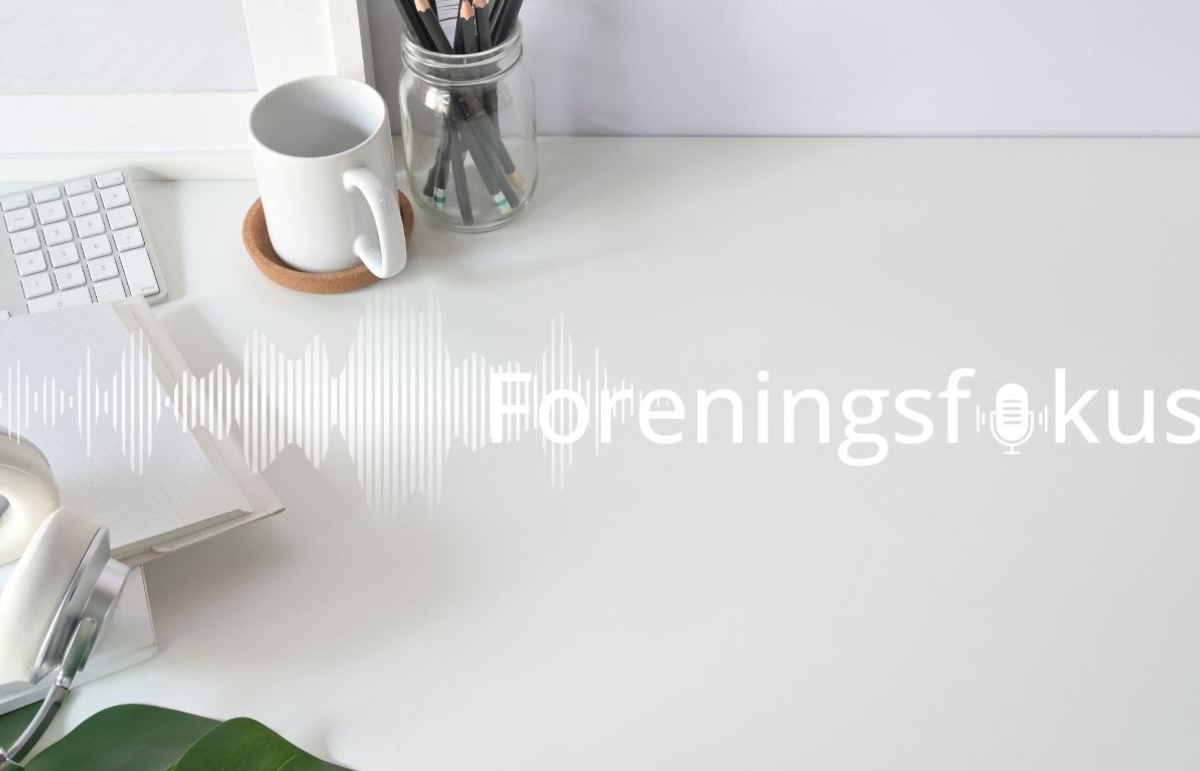 Foreningsfokus podcasten er live på mandag